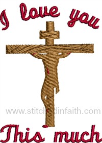I love you this much-Jesus on the cross, Jesus, I love you, Christian embroidery, Jesus embroidery, machine embroidery, Christian Easter embroidery